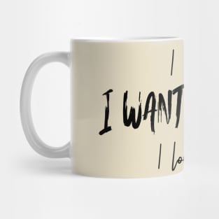 I don't care, i want it black, i love it black Mug